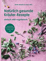 Anita Arneitz & Sonja Sitta: Natürlich gesunde Kräuter-Rezepte