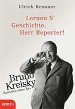 Ulrich Brunner: Lernen S' Geschichte, Herr Reporter!