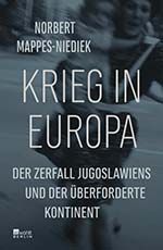 Krieg in Europa. Der Zerfall Jugoslawiens und der überforderte Kontinent